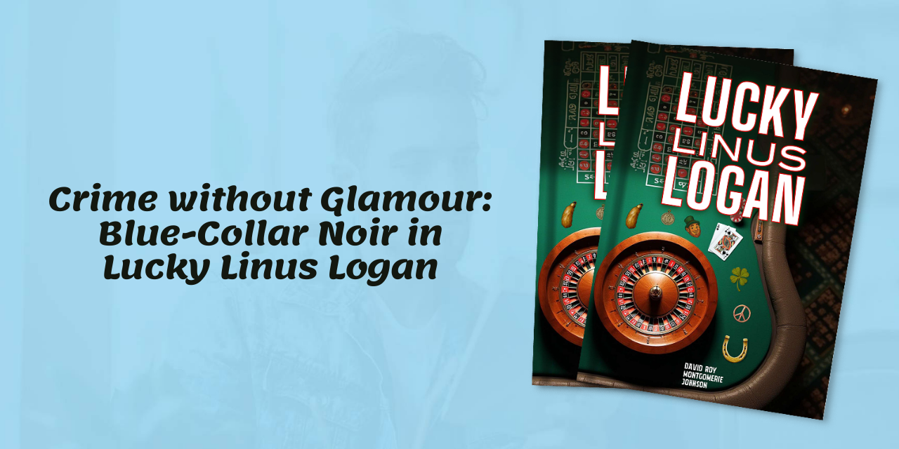 Crime without Glamour: Blue-Collar Noir in Lucky Linus Logan
